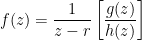 f(z) = \displaystyle \frac{1}{z-r} \left[ \frac{g(z)}{h(z)} \right]