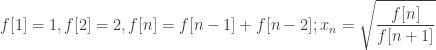 f[1]=1, f[2]=2, f[n]=f[n-1]+f[n-2]; x_n=\sqrt{\dfrac{f[n]}{f[n+1]}}