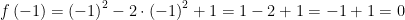 f\left(-1\right)=\left(-1\right)^{2}-2\cdot\left(-1\right)^{2}+1=1-2+1=-1+1=0