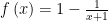 f\left(x\right)=1-\frac{1}{x+1}
