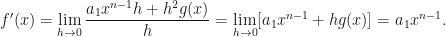 f^\prime(x) = \lim\limits_{h \to 0} \dfrac{a_1 x^{n-1} h + h^2 g(x)}{h} = \lim\limits_{h \to 0} [a_1 x^{n-1} + h g(x)] = a_1 x^{n-1}.