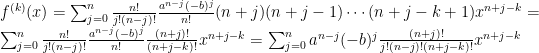 f^{(k)}(x) = \sum_{j=0}^n \frac{n!}{j!(n-j)!}\frac{a^{n-j}(-b)^j}{n!}(n+j)(n+j-1)\cdots(n+j-k+1) x^{n+j-k} = \sum_{j=0}^n \frac{n!}{j!(n-j)!}\frac{a^{n-j}(-b)^j}{n!}\frac{(n+j)!}{(n+j-k)!} x^{n+j-k} = \sum_{j=0}^n a^{n-j}(-b)^j\frac{(n+j)!}{j!(n-j)!(n+j-k)!} x^{n+j-k}