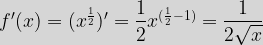f^{\prime}(x)=(x^{\frac{1}{2}})^{\prime}=\dfrac{1}{2}x^{(\frac{1}{2}-1)}=\dfrac{1}{2\sqrt{x}}