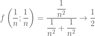 f left( dfrac{1}{n} ; dfrac{1}{n} right) = { dfrac{{ dfrac{1}{n^2}}}{{ dfrac{1}{n^2}}+{ dfrac{1}{n^2}}}} to { dfrac{1}{2}} 