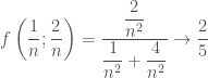 f left( { dfrac{1}{n}};{ dfrac{2}{n}} right) = { dfrac{{ dfrac{2}{n^2}}}{{ dfrac{1}{n^2}}+{ dfrac{4}{n^2}}}} to { dfrac{2}{5}} 