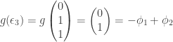 g(\epsilon_3)=g\begin{pmatrix} 0 \\ 1 \\ 1 \end{pmatrix}=\begin{pmatrix} 0 \\ 1 \end{pmatrix}=- \phi_1 +  \phi_2