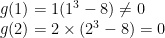 g(1)=1(1^{3}-8) \neq 0\newline g(2)=2 \times (2^{3}-8)=0 