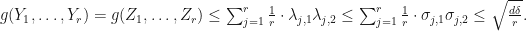 g(Y_1,\dots,Y_r)=g(Z_1,\dots,Z_r)\leq \sum_{j=1}^{r}\frac{1}{r}\cdot\lambda_{j,1}\lambda_{j,2}\leq\sum_{j=1}^{r}\frac{1}{r}\cdot\sigma_{j,1}\sigma_{j,2}\leq\sqrt{\frac{d\delta}{r}}.