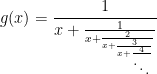 g(x)=\cfrac{1}{x+\frac{1}{x+\frac{2}{x+\frac{3}{x+\frac{4}{\ddots}}}}}