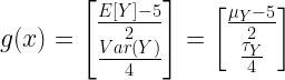 g(x) =  \begin{bmatrix}   \frac{E[Y]-5}{2} \\ \frac{ Var(Y) }{4}  \end{bmatrix}  =   \begin{bmatrix}   \frac{\mu_Y-5}{2} \\ \frac{ \tau_Y }{4}  \end{bmatrix}  