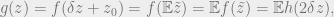 g(z) = f(\delta z + z_0) = f(\mathbb{E} \tilde{z}) = \mathbb{E} f(\tilde{z}) = \mathbb{E} h(2 \delta z), 