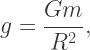 g=\dfrac{Gm}{R^2},