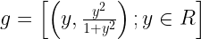 g=\left[ \left( y,\frac { { y }^{ 2 } }{ 1+{ y }^{ 2 } } \right) ;y\in R \right] 