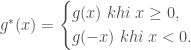 g^*(x)=\begin{cases}g(x) \; khi \; x\ge 0,\\ g(-x)\; khi \; x< 0.\end{cases}