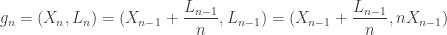 g_n = (X_n, L_n) = (X_{n-1} + \dfrac{L_{n-1}}{n}, L_{n-1}) =(X_{n-1} + \dfrac{L_{n-1}}{n}, nX_{n-1})