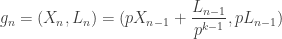 g_n = (X_n, L_n) = (pX_{n-1} + \dfrac{L_{n-1}}{p^{k-1}}, pL_{n-1})