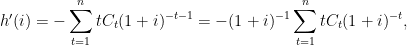 h'(i)=-\displaystyle\sum_{t=1}^{n}tC_{t}(1+i)^{-t-1}=-(1+i)^{-1}\displaystyle\sum_{t=1}^{n}tC_{t}(1+i)^{-t},
