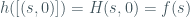 h([(s,0)])=H(s,0)=f(s)