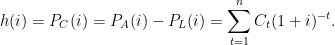 h(i)=P_{C}(i)=P_{A}(i)-P_{L}(i)=\displaystyle\sum_{t=1}^{n}C_{t}(1+i)^{-t}.