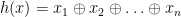 h(x) = x_1 \oplus x_2 \oplus \ldots \oplus x_n