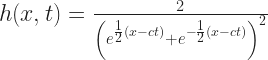 h(x, t) = \frac{2}{\left(e^{\frac{1}{2}(x - ct)} + e^{-\frac{1}{2}(x - ct)}\right)^2} 