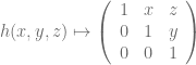 h(x,y,z) \mapsto \left( \begin{array}{ccc}  1 & x & z \\  0 & 1 & y \\  0 & 0 & 1 \end{array} \right) 