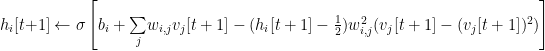h_{i}[t+1]\leftarrow\sigma\left[b_{i}+\underset{j}{\sum}w_{i,j}v_{j}[t+1]-(h_{i}[t+1]-\frac{1}{2})w^{2}_{i,j}(v_{j}[t+1]-(v_{j}[t+1])^{2})\right] 