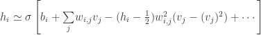 h_{i}\simeq\sigma\left[b_{i}+\underset{j}{\sum}w_{i,j}v_{j}-(h_{i}-\frac{1}{2})w^{2}_{i,j}(v_{j}-(v_{j})^{2})+\cdots\right] 
