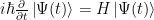 i\hbar\frac{\partial}{\partial t}\left|\Psi(t)\right>=H\left|\Psi(t)\right>