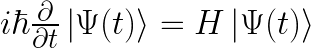 i\hbar\frac{\partial}{\partial t}\left|\Psi(t)\right>=H\left|\Psi(t)\right>