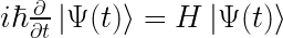 i\hbar\frac{\partial}{\partial t}\left|\Psi(t)\right>=H\left|\Psi(t)\right> 
