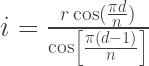 i = \frac{r \cos (\frac{\pi d}{n})}{\cos \left[ \frac{\pi (d-1)}{n} \right]} 