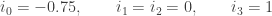 i_0 = -0.75, \qquad i_1 = i_2 = 0 , \qquad i_3 = 1