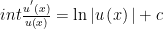 int\frac{u^{'}\left(x\right)}{u\left(x\right)}=\ln |u\left(x\right)|+c