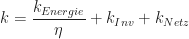 k=\dfrac {k_{Energie}}{\eta }+k_{Inv}+k_{Netz}