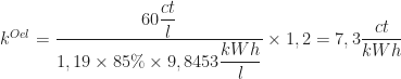 k^{Oel}=\dfrac {60\dfrac {ct}{l}}{1,19\times 85\% \times 9,8453\dfrac {kWh}{l}}\times 1,2=7,3\dfrac {ct}{kWh}