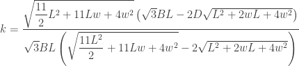 k = \dfrac{\sqrt{\dfrac{11}{2}L^{2}+11Lw+4w^{2}}\left(\sqrt{3}BL-2D\sqrt{L^{2}+2wL+4w^{2}}\right)}{\sqrt{3}BL\left(\sqrt{\dfrac{11L^{2}}{2}+11Lw+4w^{2}}-2\sqrt{L^{2}+2wL+4w^{2}}\right)}