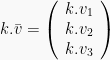 k.bar{v} = left(begin{array}{r} k.v_1\ k.v_2\ k.v_3end{array}right) 