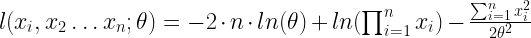 l(x_i, x_2 \dots x_n; \theta) =  -2\cdot n \cdot ln(\theta) + ln(\prod_{i=1}^{n} x_i) -\frac{\sum_{i=1}^{n}x_i^2}{2 \theta^2} 