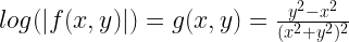 log(|f(x,y)|) = g(x,y) = \frac{y^2 - x^2}{(x^2 + y^2)^2} 