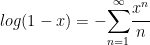 log(1-x)=-\displaystyle{\sum_{n=1}^\infty} \cfrac{x^n}{n}