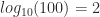 log_{10}(100)=2