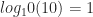 log_10(10)=1