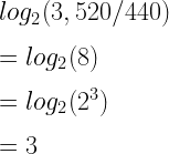 log_2(3,520/440)\\*~\\*=log_2(8)\\*~\\*=log_2(2^3)\\*~\\*=3