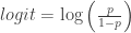 logit = \log \left(\frac{p}{1-p}\right)