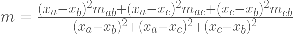 m = \frac{(x_a-x_b)^2 m_{ab}+(x_a-x_c)^2 m_{ac}+(x_c-x_b)^2 m_{cb}}{(x_a-x_b)^2+(x_a-x_c)^2 +(x_c-x_b)^2}