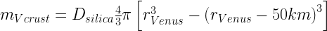 m_{Vcrust}=D_{silica}\frac{4}{3}\pi\left[r_{Venus}^3-\left(r_{Venus}-50km\right)^3\right]