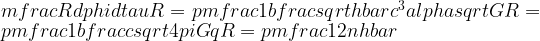 mfrac{Rdphi }{dtau } R=pm frac{1}{b} frac{sqrt{hbar c^{3} alpha } }{sqrt{G} } R=pm frac{1}{b} frac{c}{sqrt{4pi G} } qR=pm frac{1}{2} nhbar 