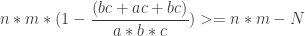 n*m * (1 - \displaystyle\frac{(bc+ac+bc)}{a*b*c}) >= n*m - N