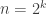 n=2^k